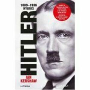Hitler 1889-1936 - Hybris - Ian Kershaw imagine