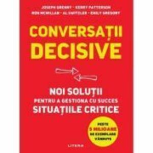 Conversatii decisive. Noi solutii pentru a gestiona cu succes situatiile critice - Joseph Grenny imagine