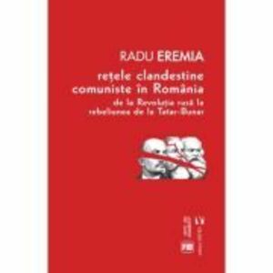 Retele clandestine comuniste in Romania - Radu Eremia imagine