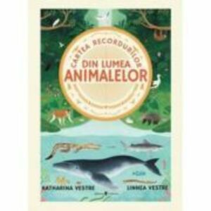 Cartea recordurilor din lumea animalelor - Katharina Vestre imagine