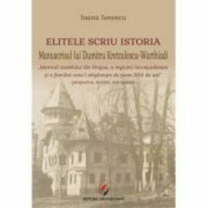 Elitele scriu istoria. Manuscrisul lui Dumitru Kretzulescu-Warthiadi - Ioana Ionescu imagine