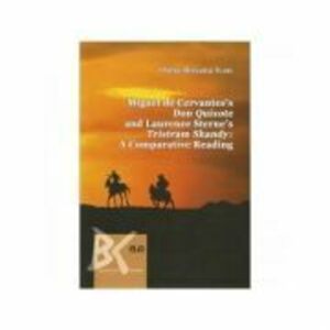 Miguel de Cervantes s Don Quixote and Laurence Sterne s Tristram Shandy: A Comparative Reading - Oana-Roxana Ivan imagine