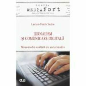 Jurnalism si comunicare digitala - Mass-media asaltata de social media - Lucian-Vasile Szabo imagine