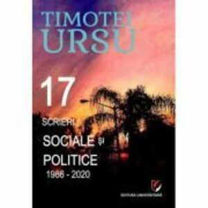 17 scrieri sociale si politice (1986-2020) - Timotei Ursu imagine