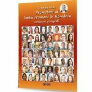 Promotori ai limbii rromani in Romania. Confesiuni si biografii - Gheorghe Sarau imagine