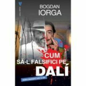 Cum sa-l falsifici pe Dali - Bogdan Iorga imagine