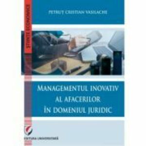 Managementul inovativ al afacerilor in domeniul juridic - Petrut Cristian Vasilache imagine