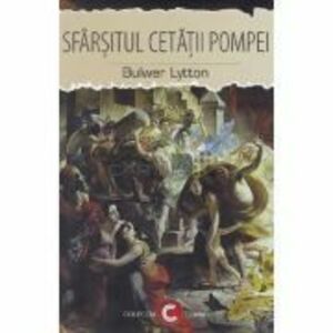Sfarsitul cetatii Pompei - Bulwer Lytton imagine