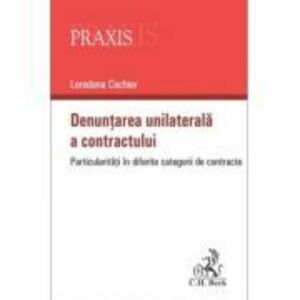 Denuntarea unilaterala a contractului. Particularitati in diferite categorii de contracte - Loredana Cochior imagine