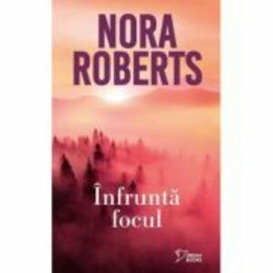 Infrunta focul (vol. 32) - Nora Roberts imagine