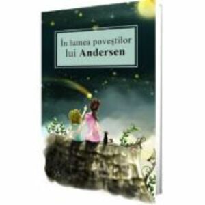 In lumea povestilor lui Andersen - Hans Christian Andersen imagine