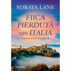 Fiica pierduta din Italia - Soraya Lane imagine