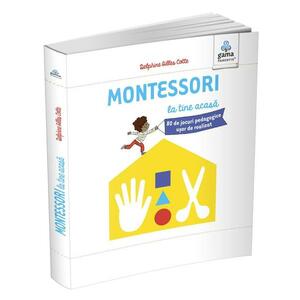 Montessori la tine acasă. 80 de jocuri pedagogice ușor de realizat imagine