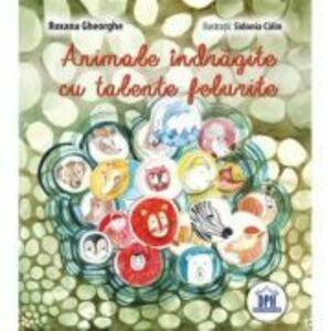 Animale Indragite cu Talente Felurite - Roxana Gheorghe imagine