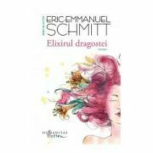 Elixirul dragostei - Eric-Emmanuel Schmitt imagine