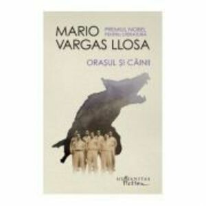 Orasul si cainii -Mario Vargas Llosa imagine