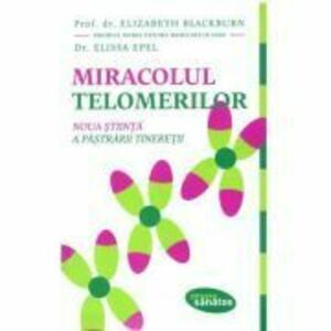 Miracolul telomerilor - Elizabeth Blackburn, Elissa Epel imagine