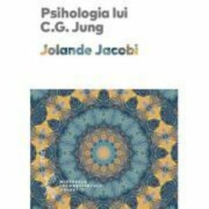 Psihologia lui C. G. Jung - Jolande Jacobi. Traducere de Daniela Stefanescu imagine