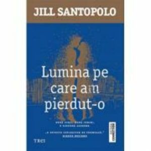 Lumina pe care am pierdut-o - Jill Santopolo. Doua vieti, doua iubiri, o singura alegere imagine