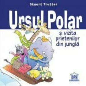 Ursul polar si vizita prietenilor din jungla - Stuart Trotter imagine