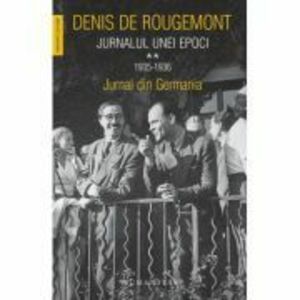 Jurnalul unei epoci volumul 2. Jurnal din Germania - Denis De Rougemont imagine
