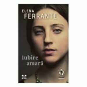 Iubire amara - Elena Ferrante imagine