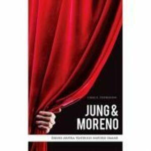 Jung and Moreno. Eseuri asupra teatrului naturii umane - Craig E. Stephenson imagine