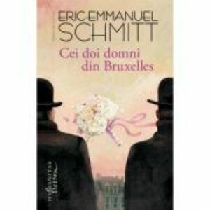 Cei doi domni din Bruxelles ed. 2018 - Eric-Emmanuel Schmitt imagine