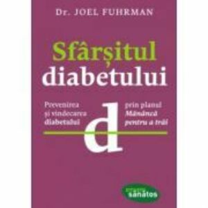 Sfarsitul diabetului - Dr. Joel Fuhrman imagine