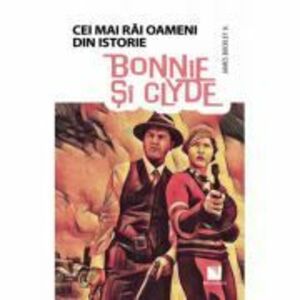 Bonnie si Clyde - Colectia Cei mai rai oameni din istorie imagine