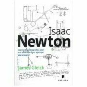 Isaac Newton. Cea mai buna biografie a celei mai uimitoare figuri a stiintei - James Gleick imagine