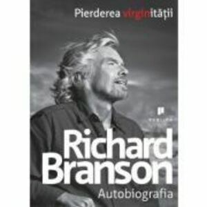 Pierderea virginitatii. Autobiografia | Richard Branson imagine