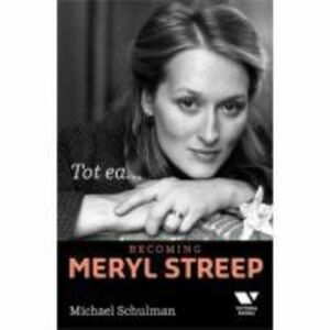 Victoria Books: Tot ea... Becoming Meryl Streep - Michael Schulman imagine