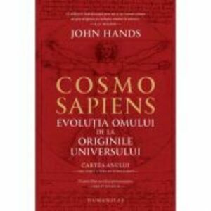 Cosmosapiens. Evolutia omului de la originile universului - John Hands imagine