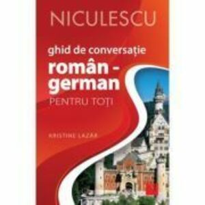 Ghid de conversatie ROMAN-GERMAN pentru toti - Kristine Lazar imagine