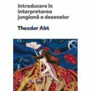 Introducere in interpretarea jungiana a desenelor - Theodor Abt imagine