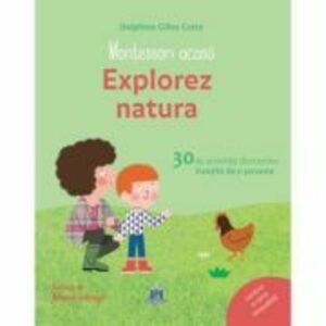 Montessori acasa. Explorez natura - Delphine Gilles Cotte imagine