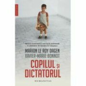 Copilul si dictatorul - Marion Le Roy Dagen, Xavier-Marie Bonnot imagine