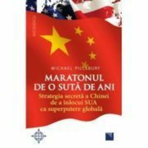 Maratonul de o sută de ani. Strategia secretă a Chinei de a înlocui SUA ca superputere globală. imagine