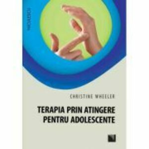 Terapia prin atingere pentru adolescente - Christine Wheeler imagine