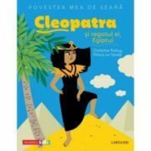 Povestea mea de seara. Cleopatra si regatul ei, Egiptul - Christine Palluy, Prisca Le Tandé imagine