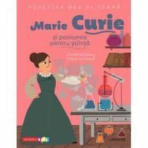 Povestea mea de seara. Marie Curie si pasiunea pentru stiinta - Christine Palluy, Prisca Le Tande imagine