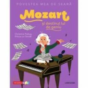 Povestea mea de seara. Mozart si destinul lui de geniu - Christine Palluy, Prisca Le Tande imagine