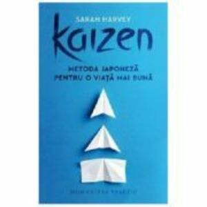 Kaizen. Metoda japoneza pentru o viata mai buna - Sarah Harvey imagine
