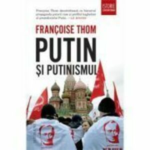 Putin si putinismul - Francoise Thom imagine