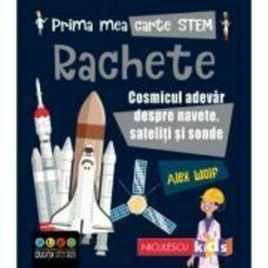 Prima mea carte STEM: RACHETE. Cosmicul adevăr despre navete, sateliți și sonde imagine