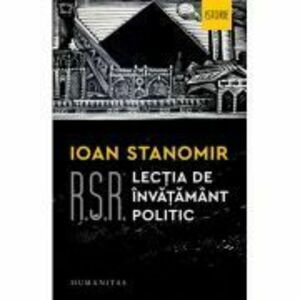R. S. R. Lectia de invatamant politic - Ioan Stanomir imagine