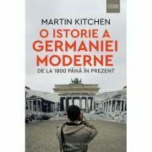 O istorie a Germaniei moderne de la 1800 pana in prezent - Martin Kitchen imagine