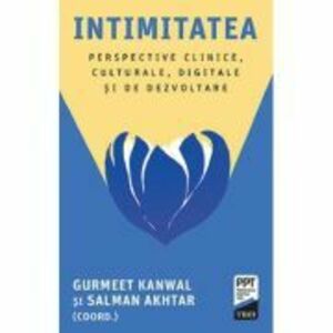 Intimitatea. Perspective clinice, culturale, digitale si de dezvoltare - Salman Akhtar, Gurmeet Kanwal imagine