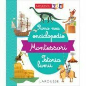Prima mea enciclopedie Montessori. Istoria lumii imagine